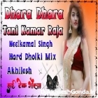 Dhara Dhara Tani Kamar Raja Ji Neelkamal Singh Trending Song Hard Dholki Remix Akhilesh Hi Tech Gonda 